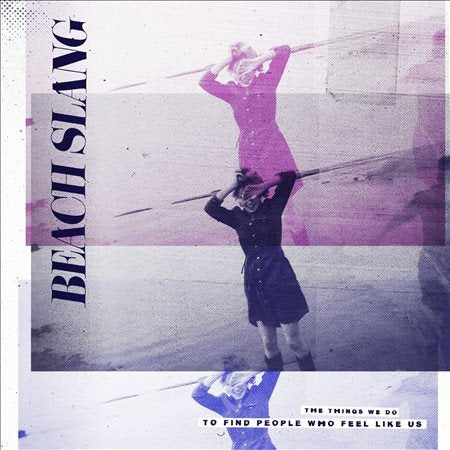 Beach Slang THINGS WE DO TO FIND PEOPLE WHO FEEL LIKE US - Vinyl-Classic Vinyl Record