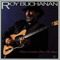 Buchanan, Roy - When A Guitar Plays The Blues (CD) |-Classic Vinyl Record