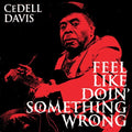 Cedell Davis - (PRE-ORDER 10/3/25) Feel Like Doin' Something Wrong (VINYL) | Mint (M) Mint (M)-Classic Vinyl Record
