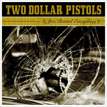 Two Dollar Pistols - You Ruined Everything (CD) |-Classic Vinyl Record