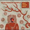 Dead Famous People - (PRE-ORDER 12/12/25) Wild Young Ways (VINYL) | Mint (M) Mint (M)-Classic Vinyl Record