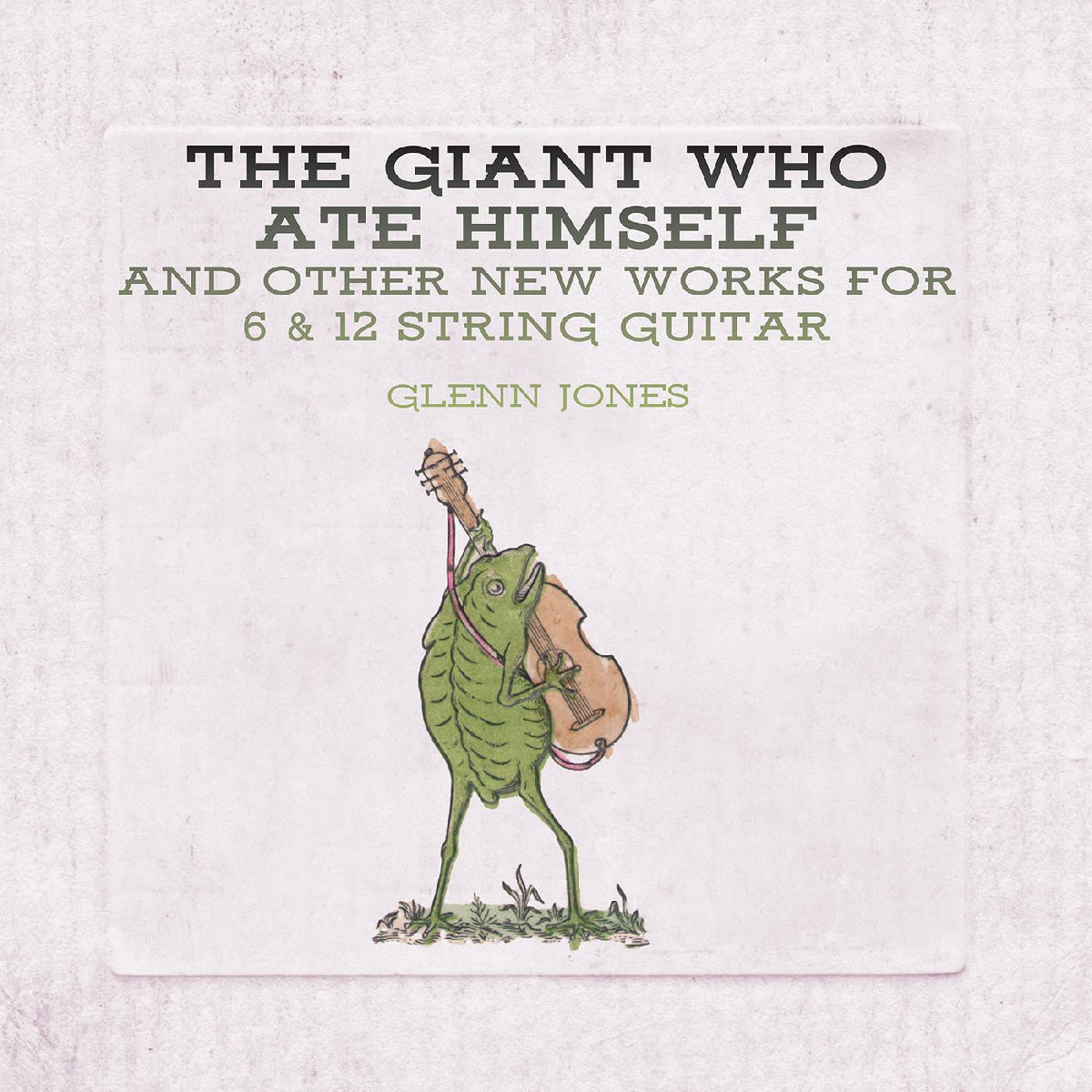 Jones, Glenn - The Giant Who Ate Himself And Other New Works For 6 & 12 String Guitar (CD) | Mint Mint-Classic Vinyl Record