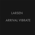LARSEN - Arrival Vibrate |-Classic Vinyl Record