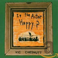 Chesnutt, Vic - Is The Actor Happy? (CD) |-Classic Vinyl Record
