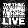 THE THING WITH THURSTON MOORE - Live |-Classic Vinyl Record