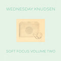 WEDNESDAY KNUDSEN - Soft Focus Volume Two |-Classic Vinyl Record